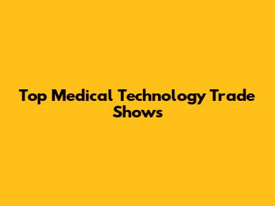 Top Medical Technology Trade Shows