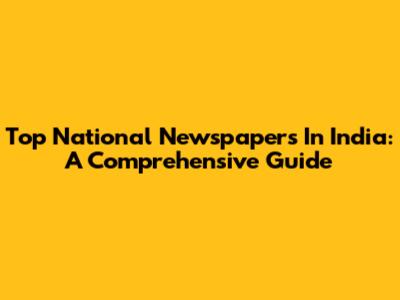 Top National Newspapers In India: A Comprehensive Guide
