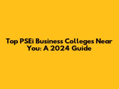 Top PSEi Business Colleges Near You: A 2024 Guide