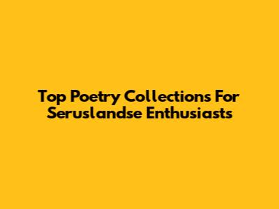 Top Poetry Collections For Seruslandse Enthusiasts