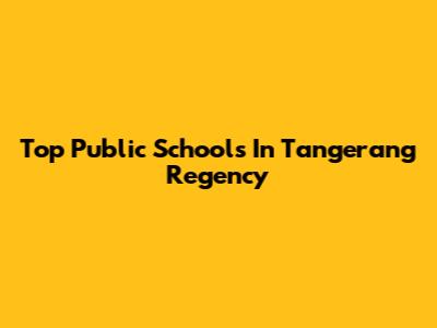 Top Public Schools In Tangerang Regency
