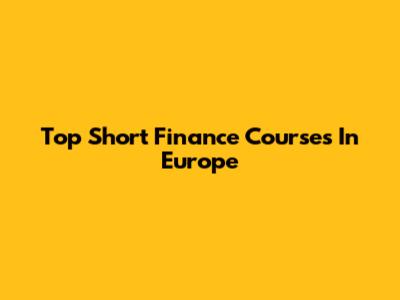 Top Short Finance Courses In Europe
