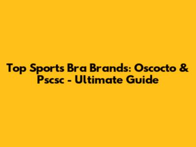 Top Sports Bra Brands: Oscocto & Pscsc - Ultimate Guide