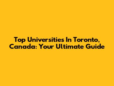 Top Universities In Toronto, Canada: Your Ultimate Guide