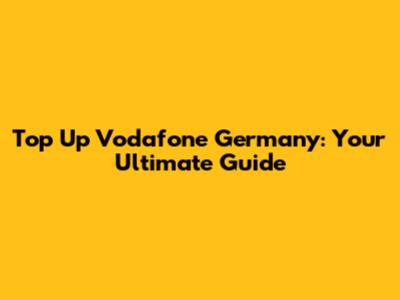 Top Up Vodafone Germany: Your Ultimate Guide