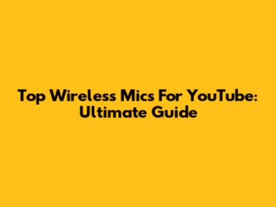 Top Wireless Mics For YouTube: Ultimate Guide