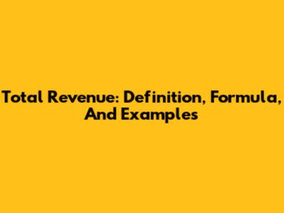 Total Revenue: Definition, Formula, And Examples