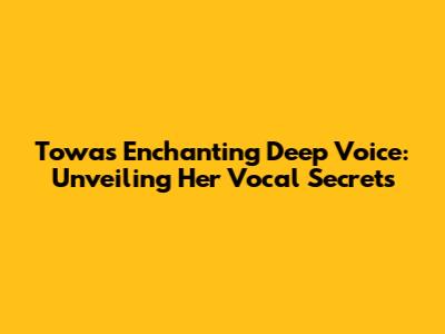 Towa's Enchanting Deep Voice: Unveiling Her Vocal Secrets