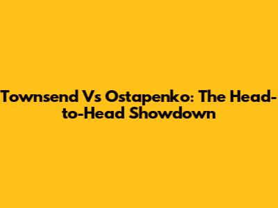 Townsend Vs Ostapenko: The Head-to-Head Showdown