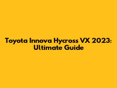 Toyota Innova Hycross VX 2023: Ultimate Guide