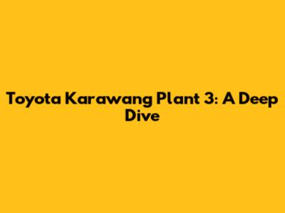 Toyota Karawang Plant 3: A Deep Dive