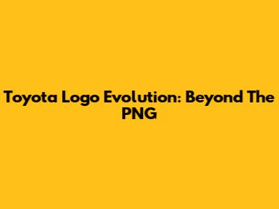 Toyota Logo Evolution: Beyond The PNG