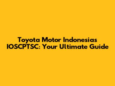 Toyota Motor Indonesia's IOSCPTSC: Your Ultimate Guide