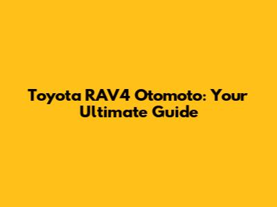 Toyota RAV4 Otomoto: Your Ultimate Guide