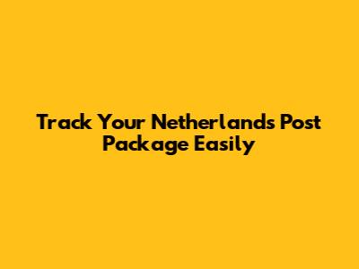 Track Your Netherlands Post Package Easily
