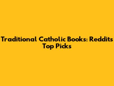 Traditional Catholic Books: Reddit's Top Picks