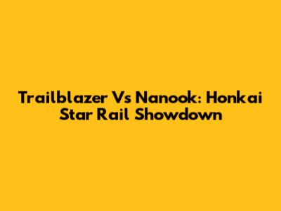 Trailblazer Vs Nanook: Honkai Star Rail Showdown