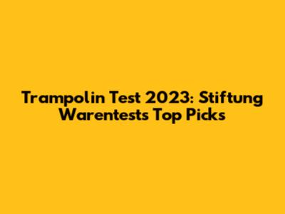 Trampolin Test 2023: Stiftung Warentest's Top Picks