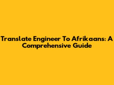 Translate Engineer To Afrikaans: A Comprehensive Guide
