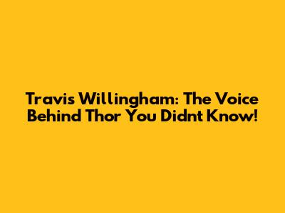 Travis Willingham: The Voice Behind Thor You Didn't Know!