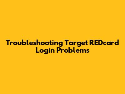 Troubleshooting Target REDcard Login Problems