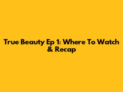 True Beauty Ep 1: Where To Watch & Recap