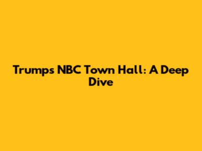 Trump's NBC Town Hall: A Deep Dive
