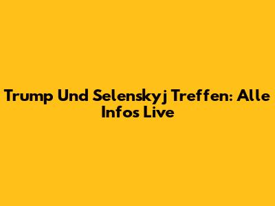 Trump Und Selenskyj Treffen: Alle Infos Live