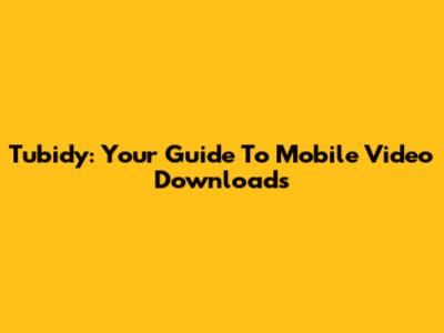 Tubidy: Your Guide To Mobile Video Downloads