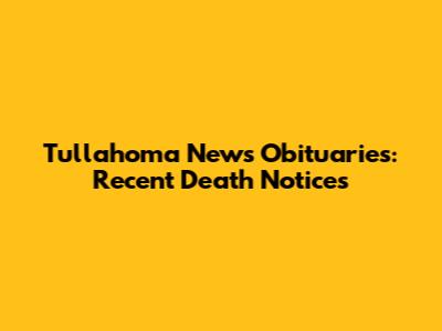 Tullahoma News Obituaries: Recent Death Notices