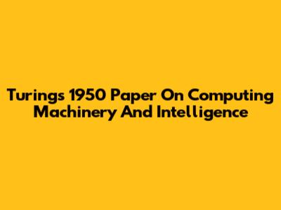 Turing's 1950 Paper On Computing Machinery And Intelligence