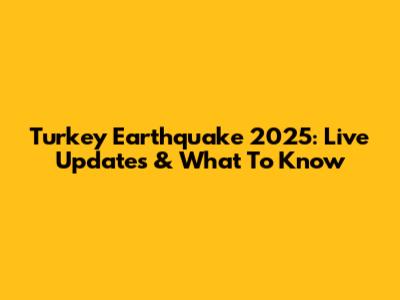 Turkey Earthquake 2025: Live Updates & What To Know