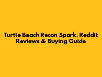 Turtle Beach Recon Spark: Reddit Reviews & Buying Guide