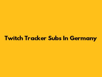 Twitch Tracker Subs In Germany