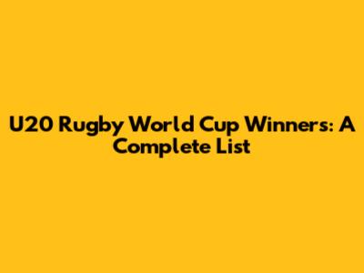 U20 Rugby World Cup Winners: A Complete List