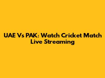 UAE Vs PAK: Watch Cricket Match Live Streaming