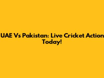 UAE Vs Pakistan: Live Cricket Action Today!