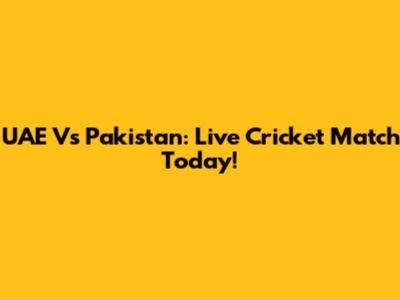 UAE Vs Pakistan: Live Cricket Match Today!