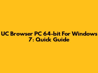 UC Browser PC 64-bit For Windows 7: Quick Guide