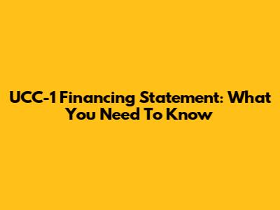 UCC-1 Financing Statement: What You Need To Know