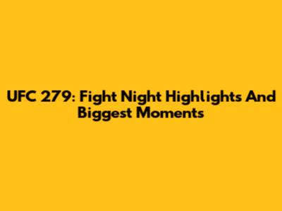 UFC 279: Fight Night Highlights And Biggest Moments
