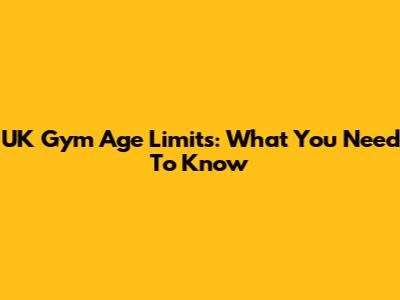 UK Gym Age Limits: What You Need To Know