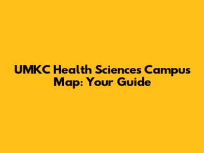 UMKC Health Sciences Campus Map: Your Guide