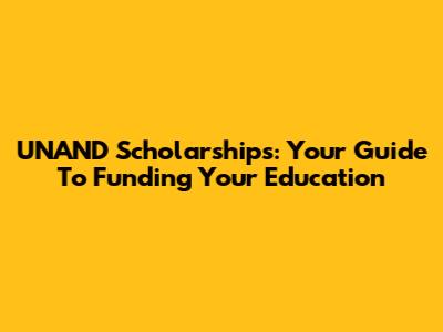 UNAND Scholarships: Your Guide To Funding Your Education
