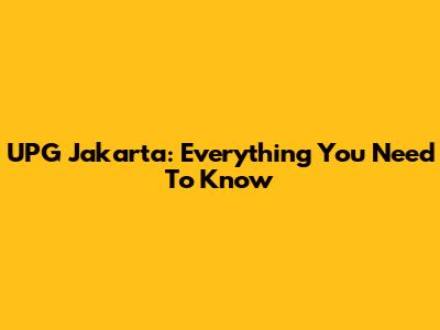 UPG Jakarta: Everything You Need To Know