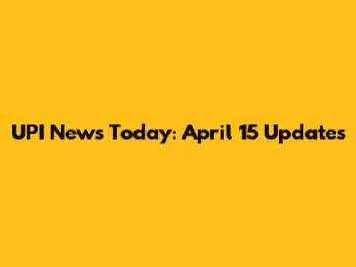 UPI News Today: April 15 Updates