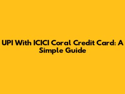 UPI With ICICI Coral Credit Card: A Simple Guide