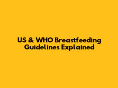 US & WHO Breastfeeding Guidelines Explained