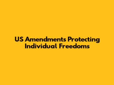 US Amendments Protecting Individual Freedoms