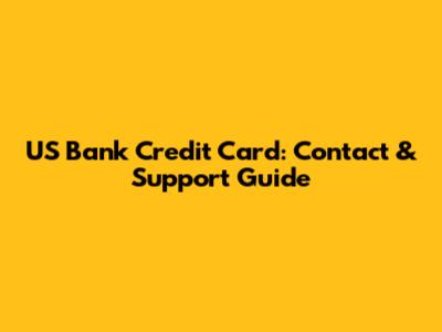 US Bank Credit Card: Contact & Support Guide